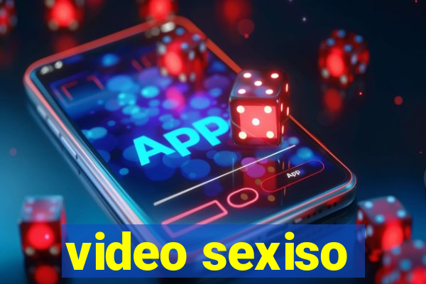 video sexiso